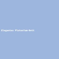 Elegantes Plutonium-Bett