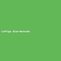 Luftige Glas-Rutsche