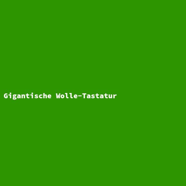 Gigantische Wolle-Tastatur