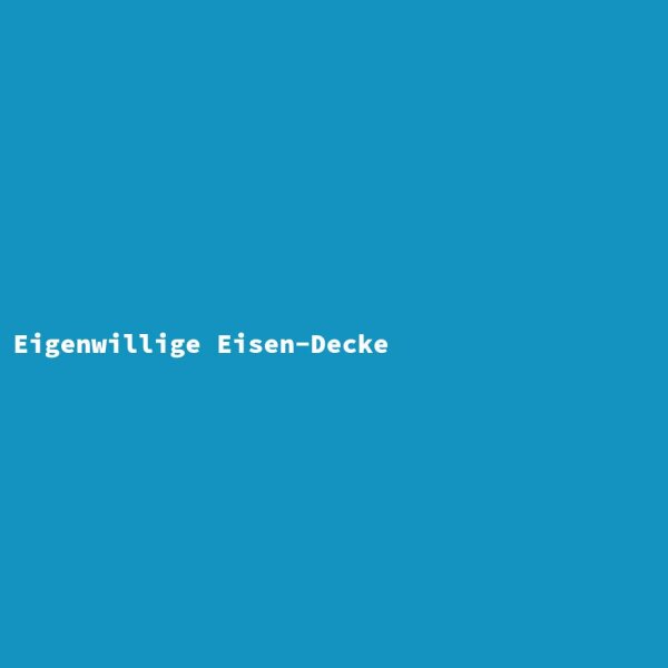 Eigenwillige Eisen-Decke