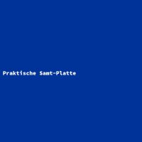 Praktische Samt-Platte