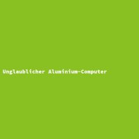 Unglaublicher Aluminium-Computer