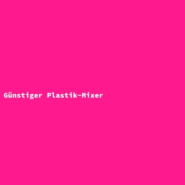 Günstiger Plastik-Mixer