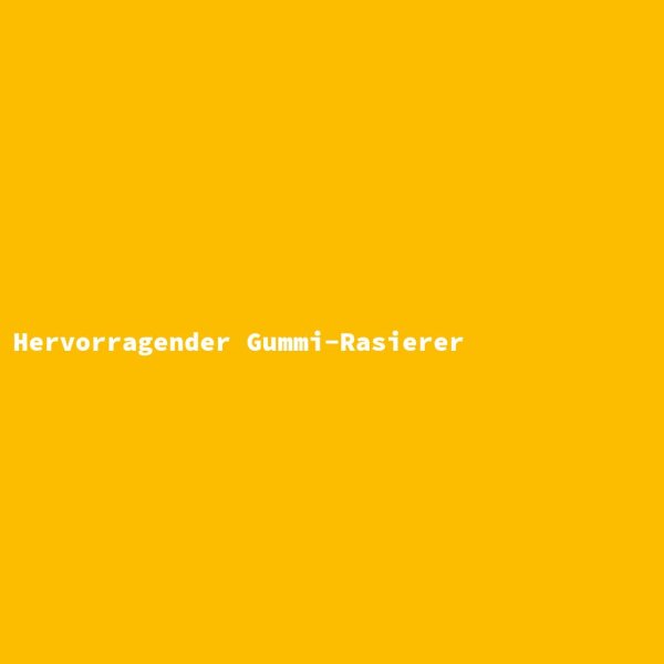 Hervorragender Gummi-Rasierer