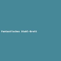 Fantastisches Stahl-Brett
