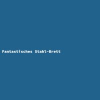 Fantastisches Stahl-Brett