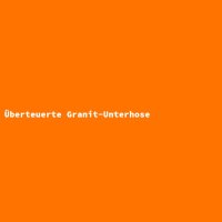 Überteuerte Granit-Unterhose