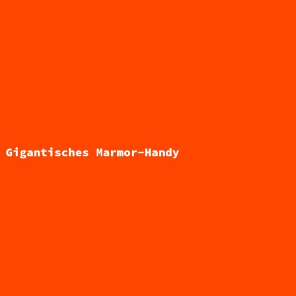 Gigantisches Marmor-Handy