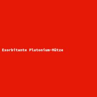 Exorbitante Plutonium-Mütze