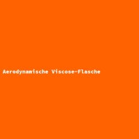 Aerodynamische Viscose-Flasche