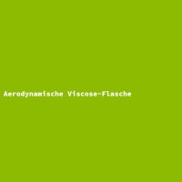 Aerodynamische Viscose-Flasche