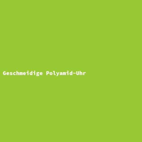 Geschmeidige Polyamid-Uhr