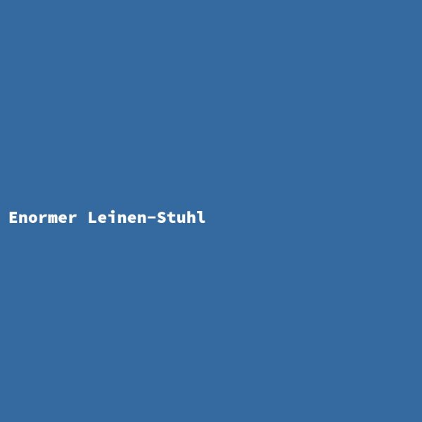 Enormer Leinen-Stuhl