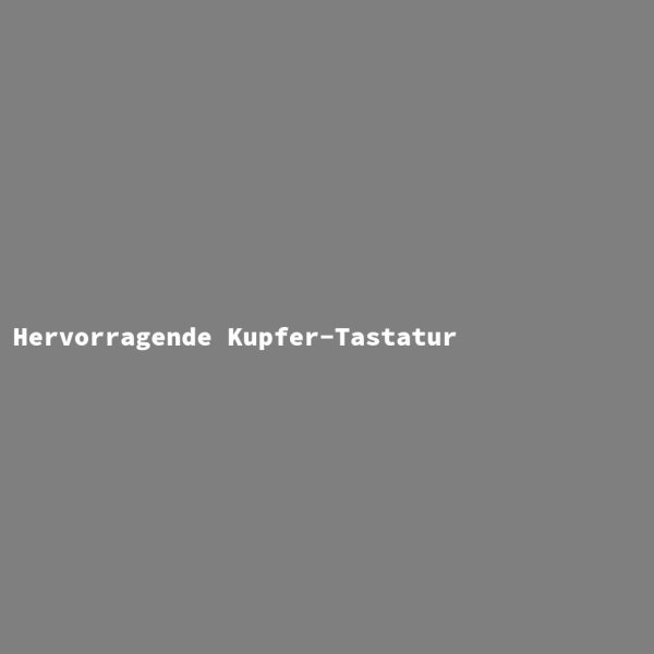 Hervorragende Kupfer-Tastatur
