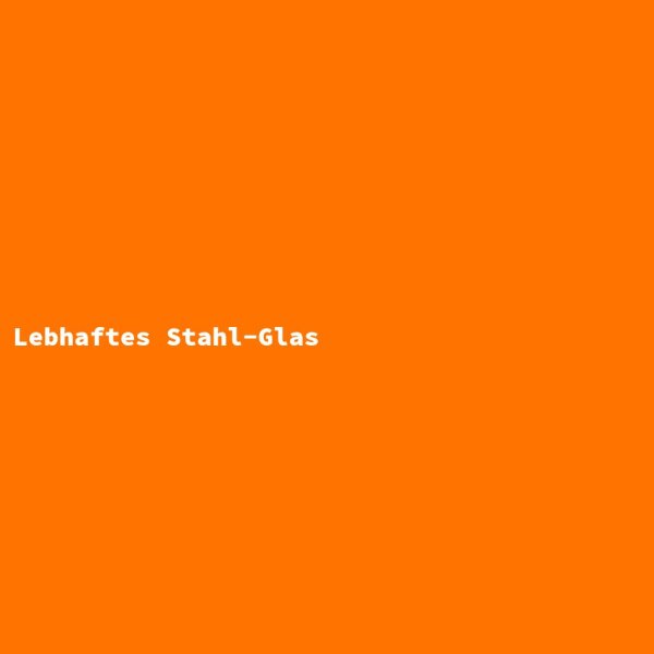 Lebhaftes Stahl-Glas