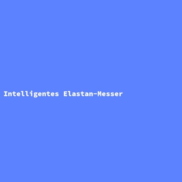 Intelligentes Elastan-Messer