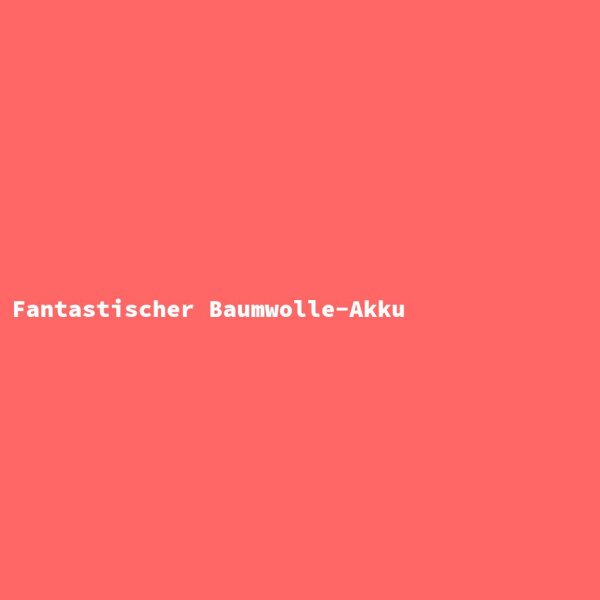 Fantastischer Baumwolle-Akku