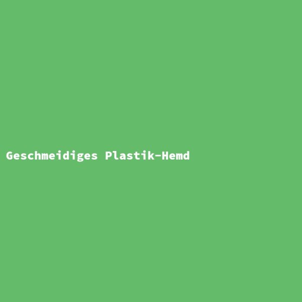 Geschmeidiges Plastik-Hemd