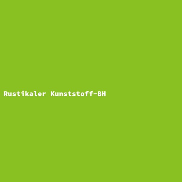 Rustikaler Kunststoff-BH