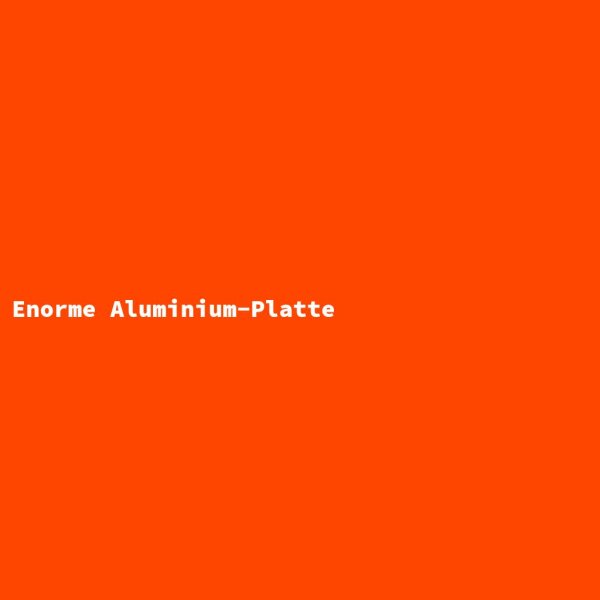 Enorme Aluminium-Platte