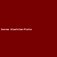 Enorme Aluminium-Platte