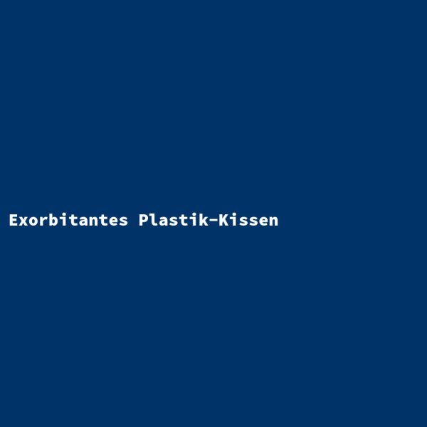 Exorbitantes Plastik-Kissen