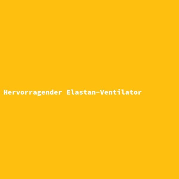 Hervorragender Elastan-Ventilator