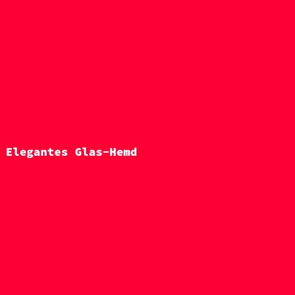 Elegantes Glas-Hemd