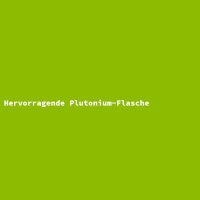 Hervorragende Plutonium-Flasche