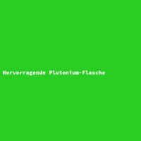 Hervorragende Plutonium-Flasche