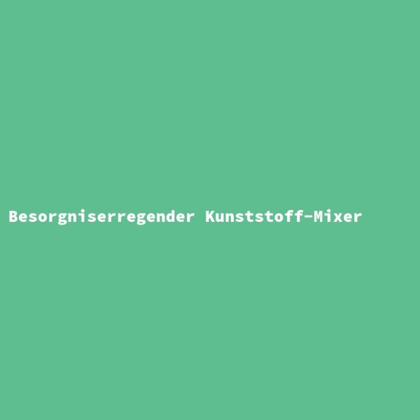 Besorgniserregender Kunststoff-Mixer