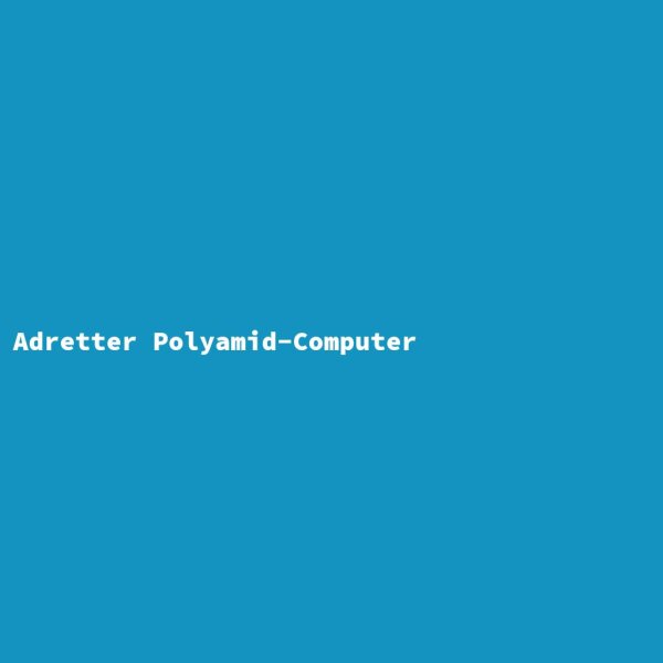 Adretter Polyamid-Computer