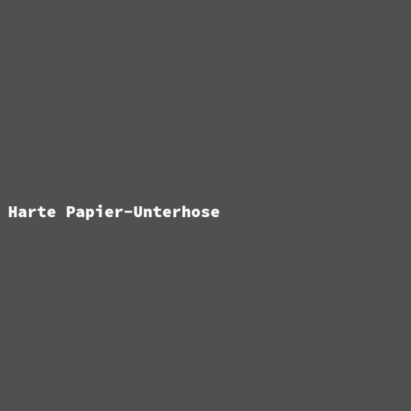 Harte Papier-Unterhose