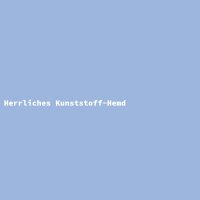 Herrliches Kunststoff-Hemd