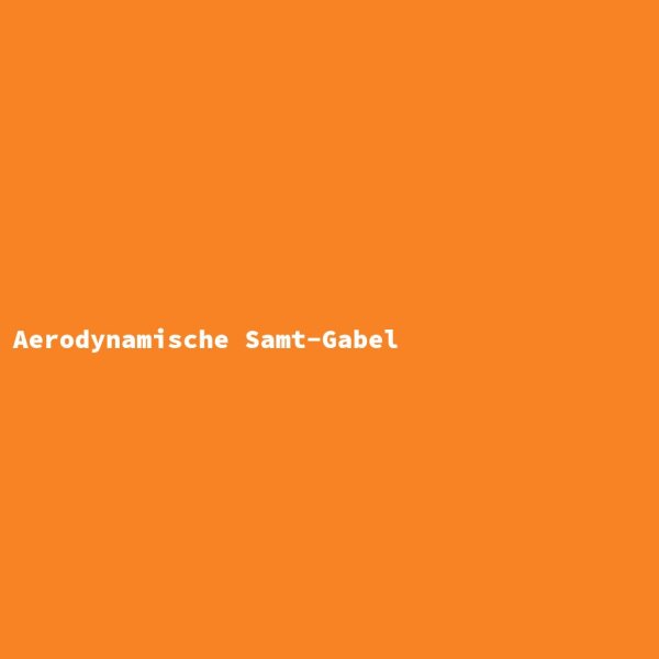 Aerodynamische Samt-Gabel
