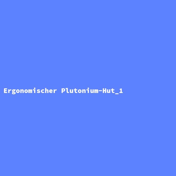 Ergonomischer Plutonium-Hut_1