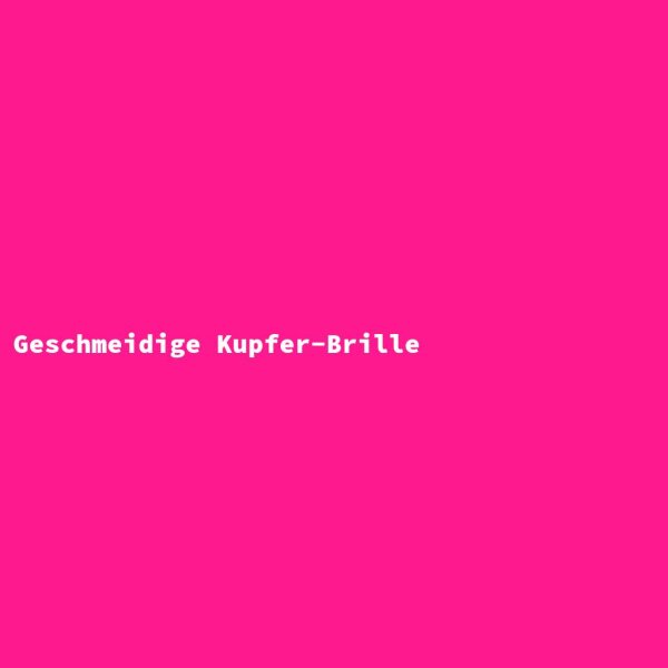 Geschmeidige Kupfer-Brille