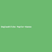 Unglaubliche Papier-Kanne