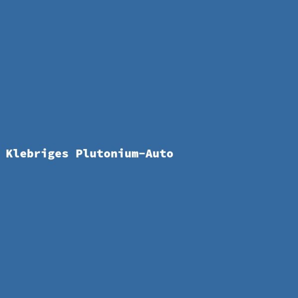 Klebriges Plutonium-Auto