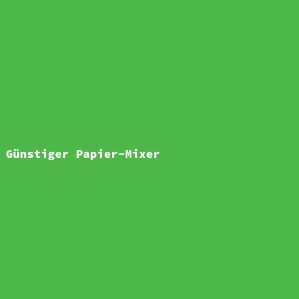 Günstiger Papier-Mixer