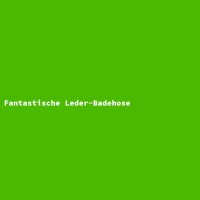 Fantastische Leder-Badehose