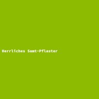 Herrliches Samt-Pflaster