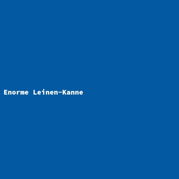Enorme Leinen-Kanne