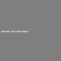 Enorme Elastan-Hose