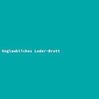 Unglaubliches Leder-Brett