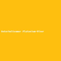 Unterhaltsamer Plutonium-Mixer