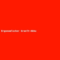 Ergonomischer Granit-Akku