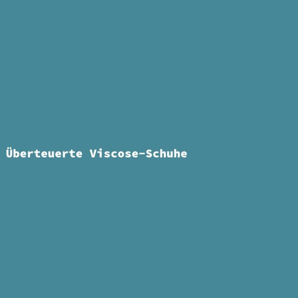 Überteuerte Viscose-Schuhe