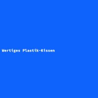 Wertiges Plastik-Kissen