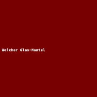 Weicher Glas-Mantel